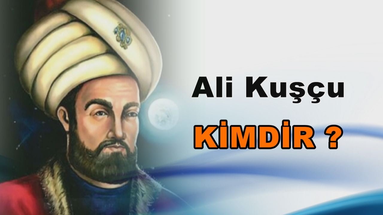 Ali Kuşçu Kimdir Osmanlı Devleti İlim Teknik Osmanlı Devleti. Ünlü Türk Müslüman Bilim Adamları Kimdir Bilim Katkıları Nedir Turk Islam Bilginleri