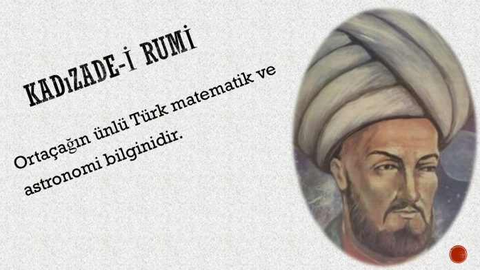 Bursalı Kadızade Rumi Bursa Semerkant Timur İmparatorluğu Ortaçağ ünlü Türk Matematik Ve Astronomi Bilgini. Asıl Adı Selahaddin Musa Kimdir İcatları Nelerdir Osmanlı Devleti İlim Teknik